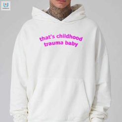 Thats Childhood Trauma Baby Shirt Funny Unique Tee fashionwaveus 1 2