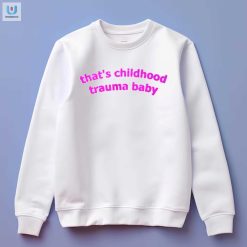 Thats Childhood Trauma Baby Shirt Funny Unique Tee fashionwaveus 1 3