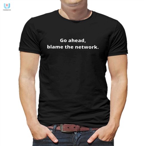 Blame The Network Not Me Tshirt A Humorous Twist fashionwaveus 1