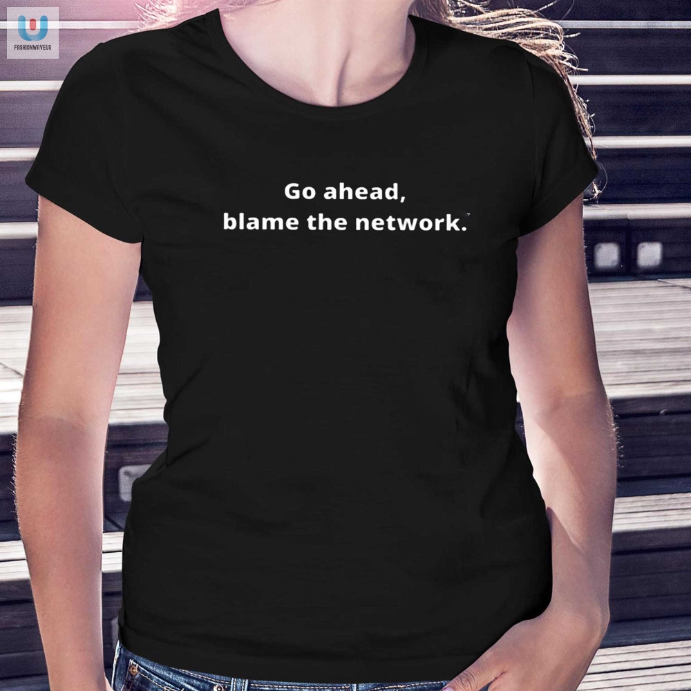 Blame The Network Not Me Tshirt A Humorous Twist