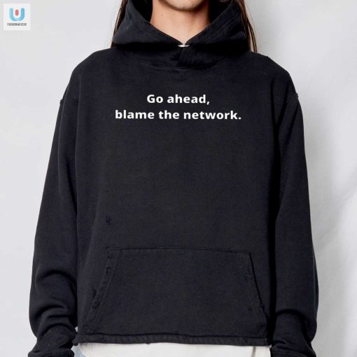 Blame The Network Not Me Tshirt A Humorous Twist fashionwaveus 1 2