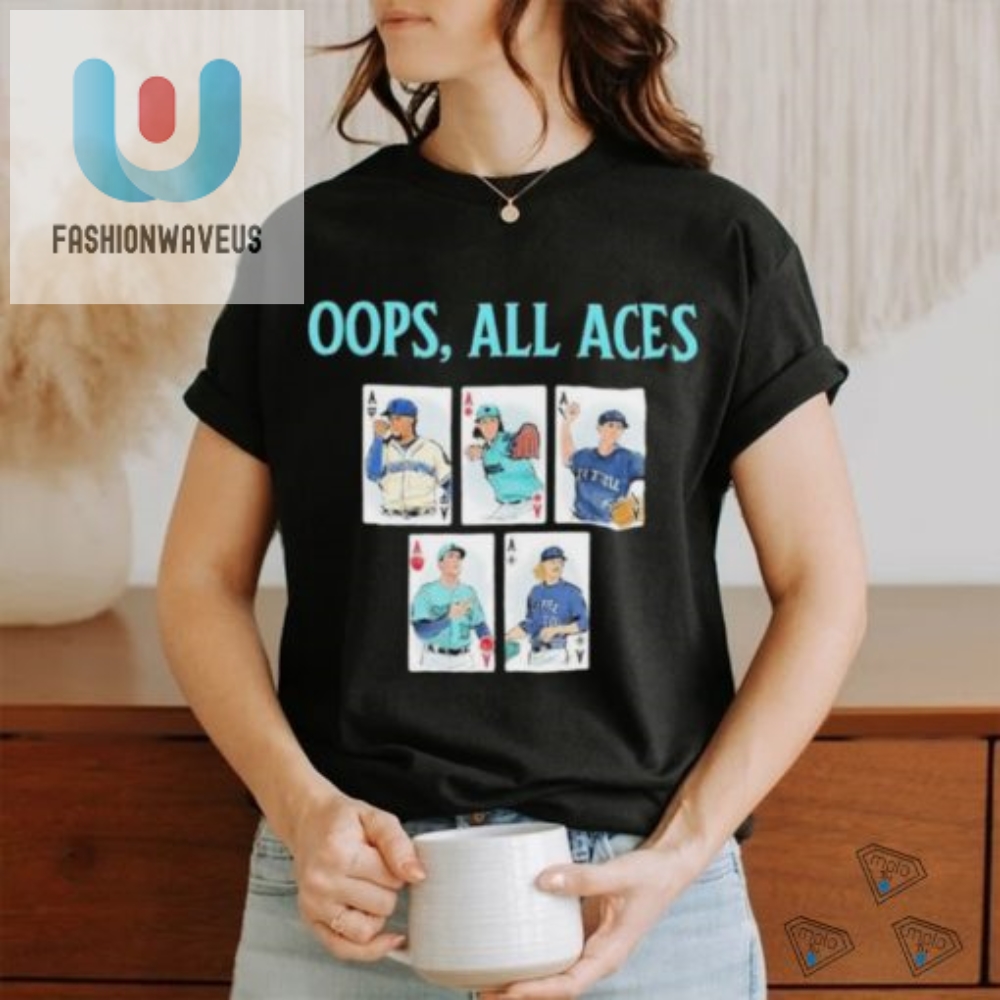 Oops All Aces Official Mariners Shirt For Epic Fans