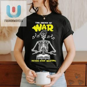 March To The Beat The Drums Of War Shirt fashionwaveus 1 1