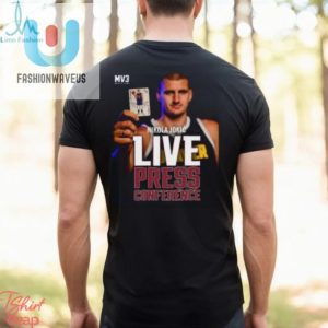 Nikola Jokic Mvp Live Tee Press Conference Perfection fashionwaveus 1 1