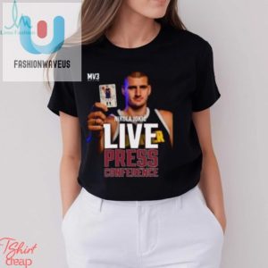 Nikola Jokic Mvp Live Tee Press Conference Perfection fashionwaveus 1 3