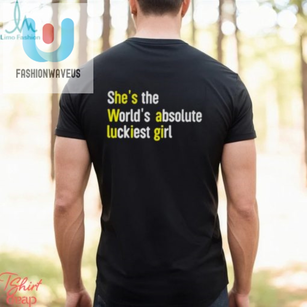 Luckiest Girl Alive Hilarious Tee For Her
