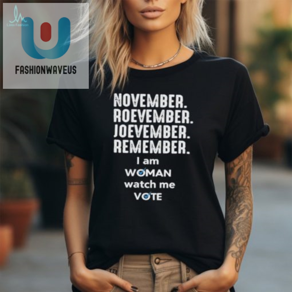 Watch Me Vote Woman Tee November Roevember Joevember Remember