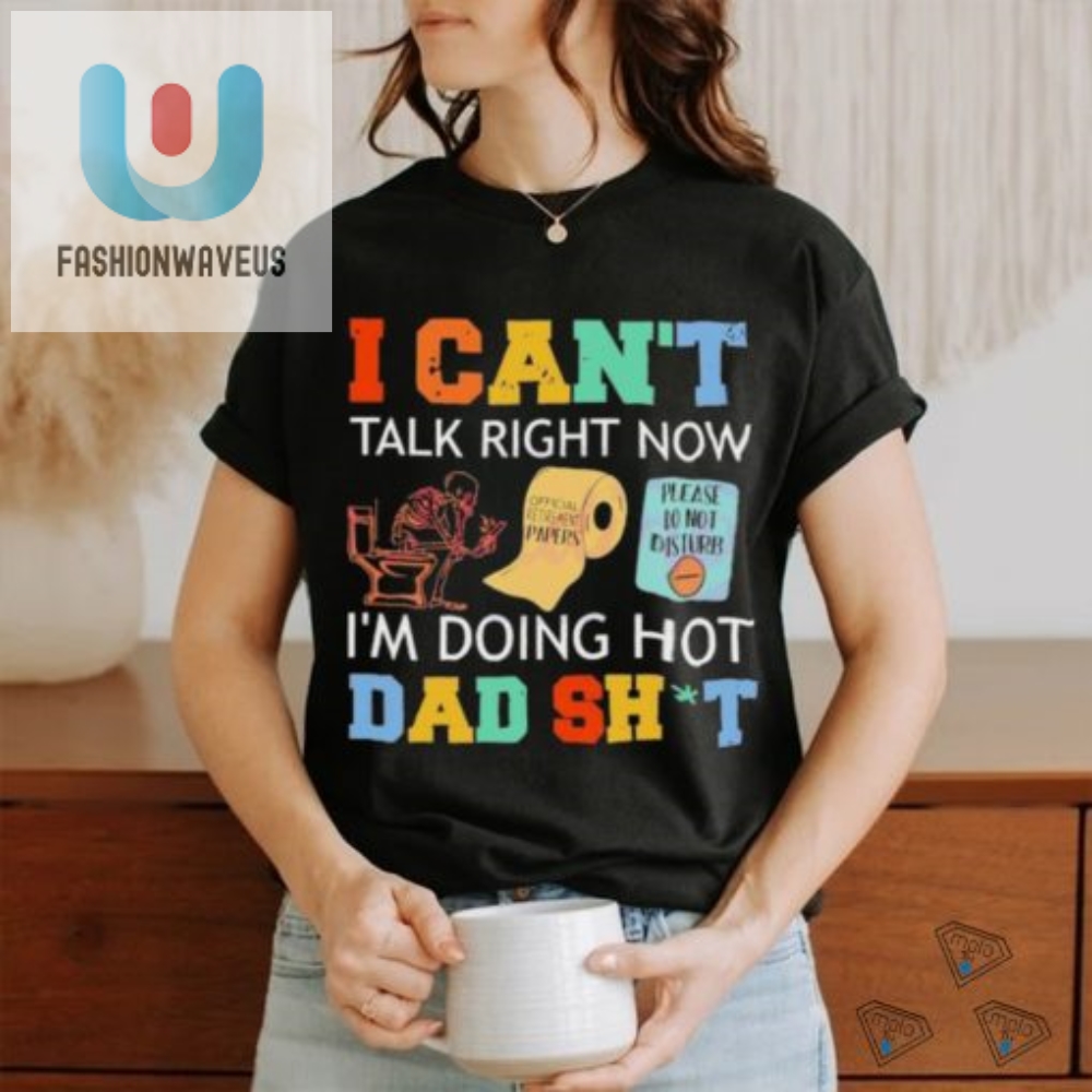 Hot Dad Alert I Cant Talk Right Now Shirt