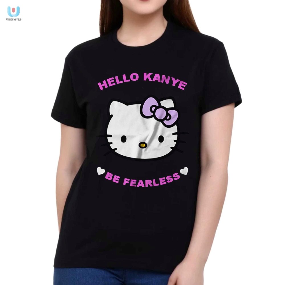 Kanye Not Be Fearless In Our Hello Kanye Tee