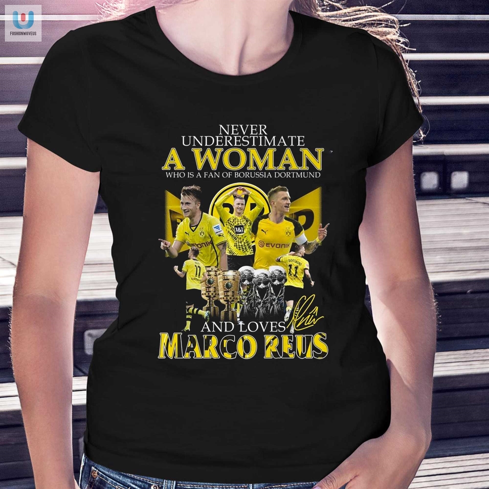 Bvb Fan Who Adores Marco Reus Tee Dont Underestimate A Woman