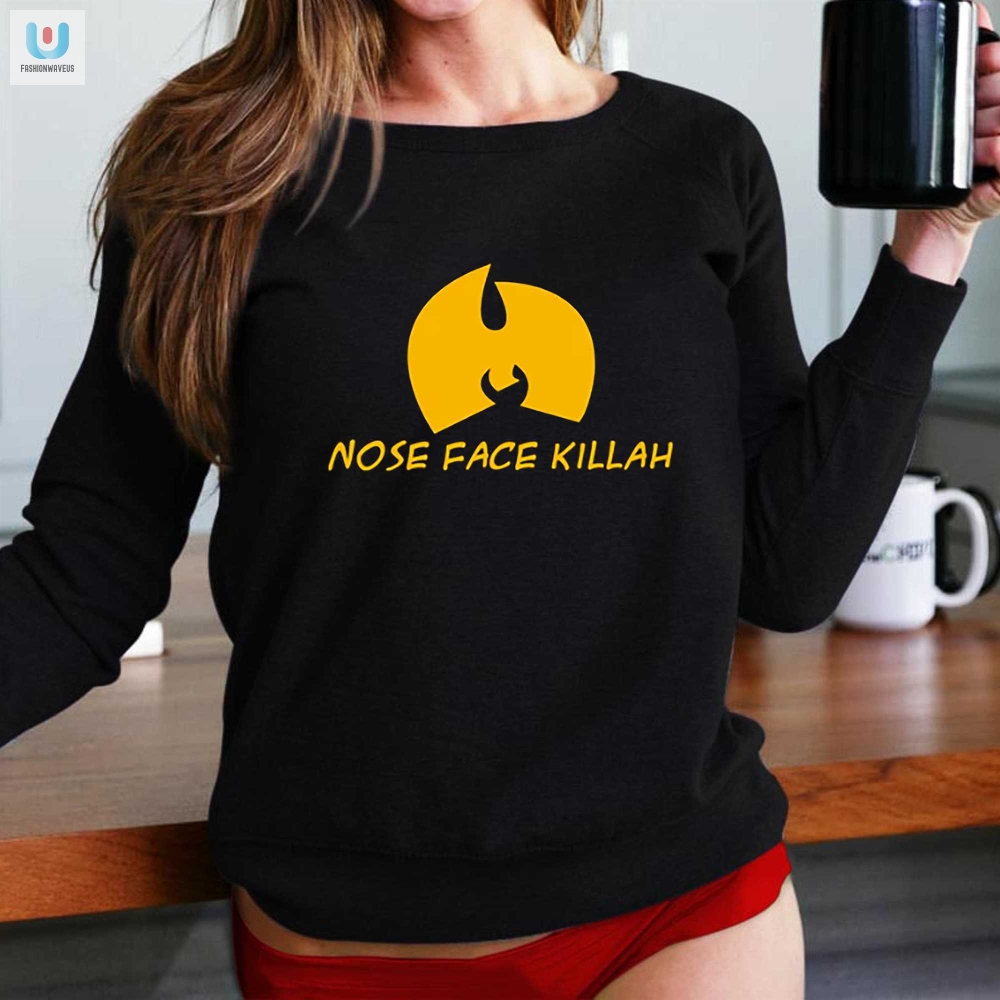 Nose Face Killah Shirt Dangerously Stylish  Hilariously Unique