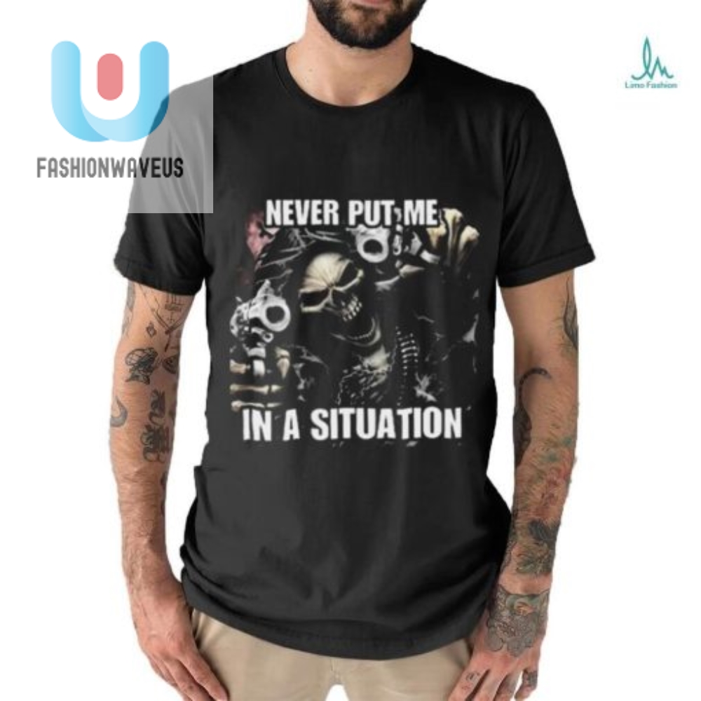 Skeleton Cringe Shirt Never Put Me In A Situation