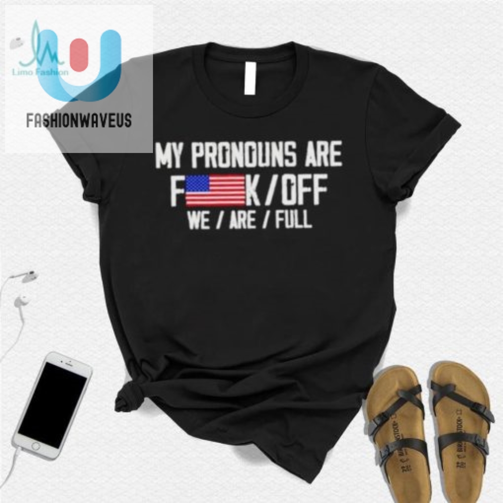 My Pronouns Are Fu Were Full Shirt