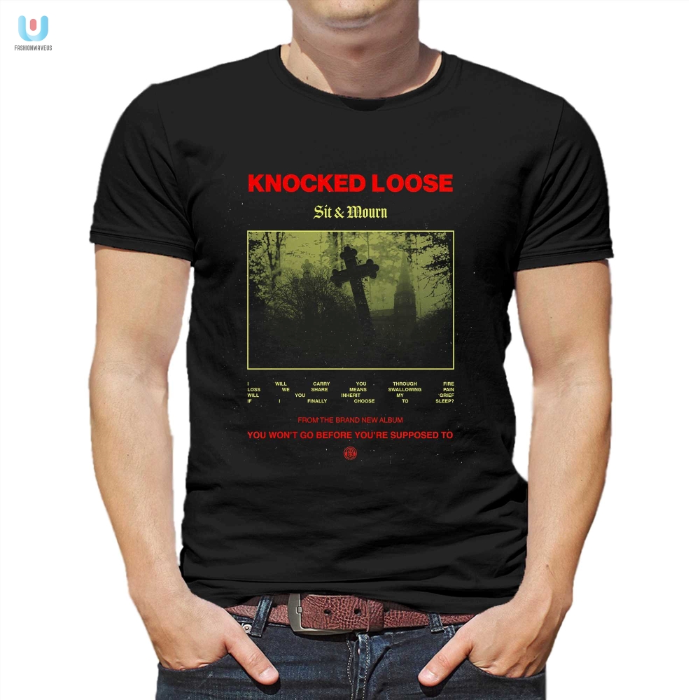 Rock Your World With Knocked Loose Sit Mourn Shirt fashionwaveus 1