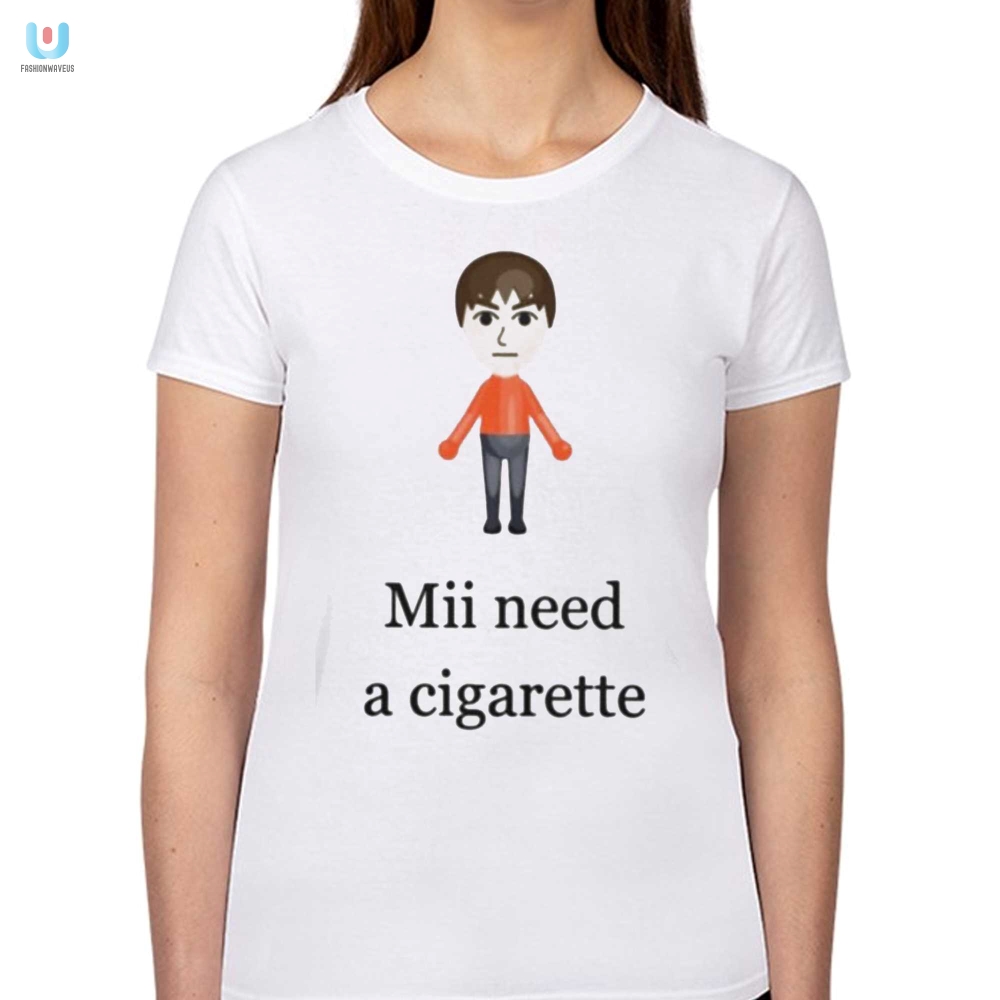 Smokin Style Mii Need A Cigarette Shirt