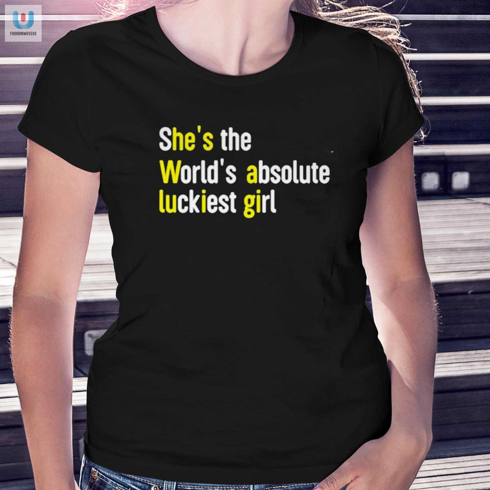 Luckiest Girl In The World Shirt Just Ask Her Exes