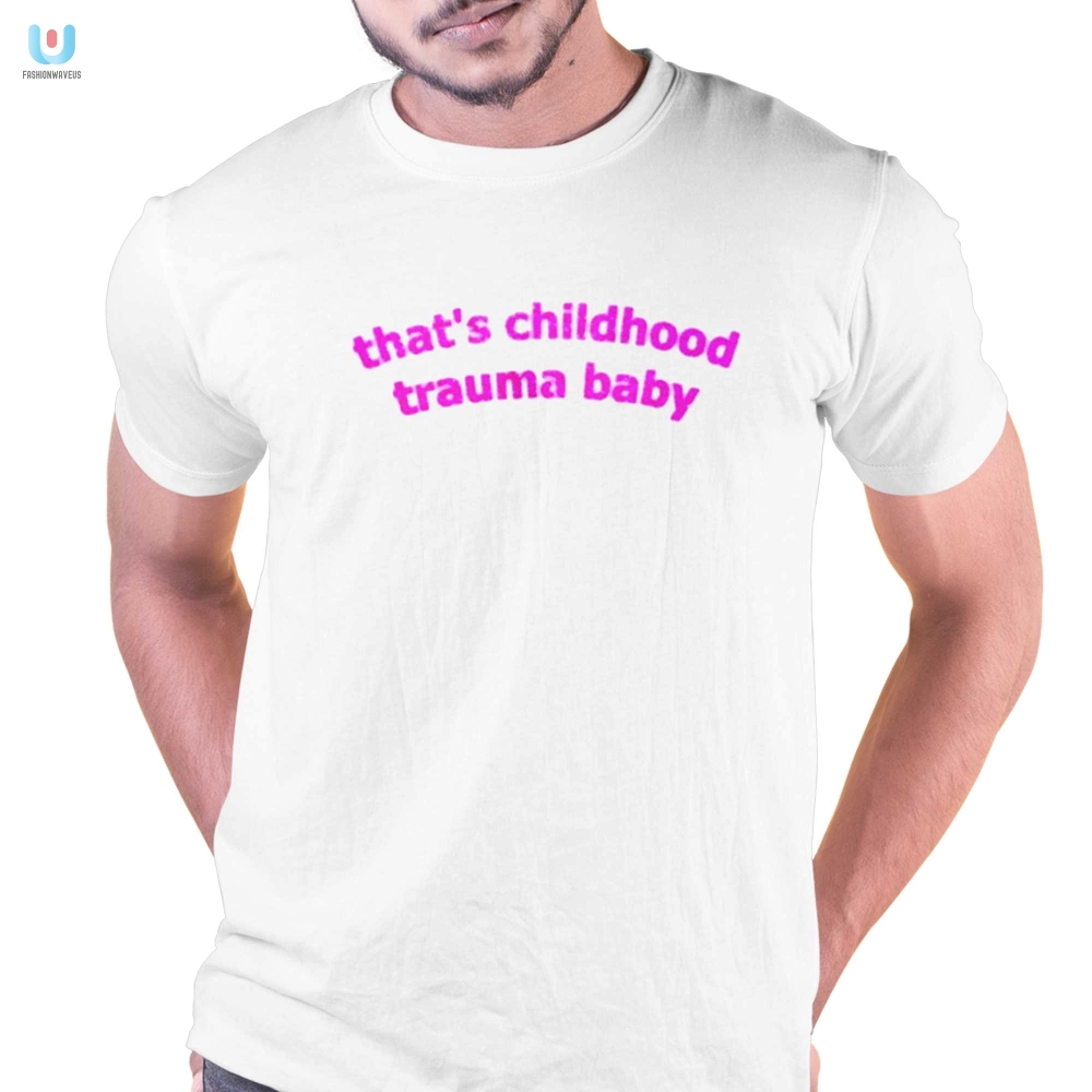 Unleash The Therapy With This Childhood Trauma Baby Shirt fashionwaveus 1