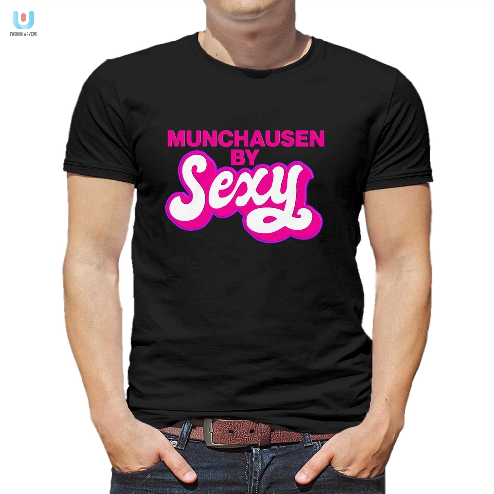 Sexy Munchausen Shirt The Ultimate Attention Grabber fashionwaveus 1