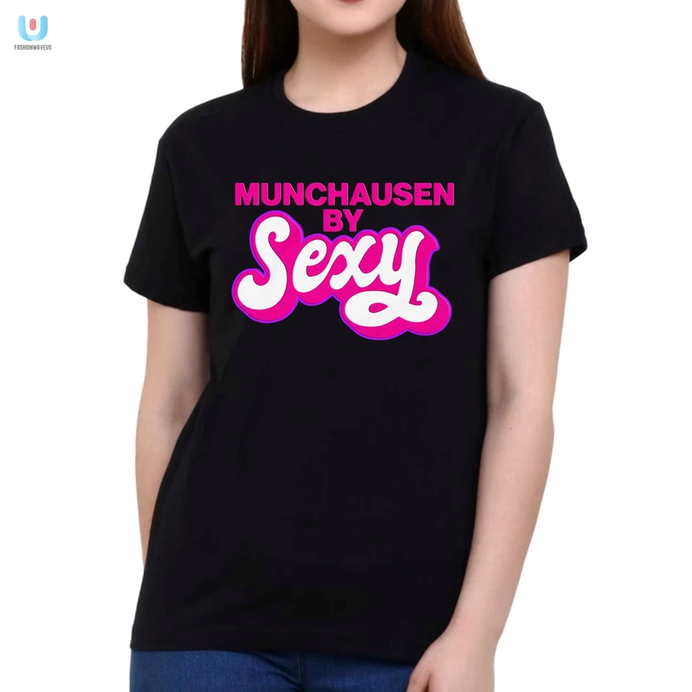 Sexy Munchausen Shirt  The Ultimate Attention Grabber