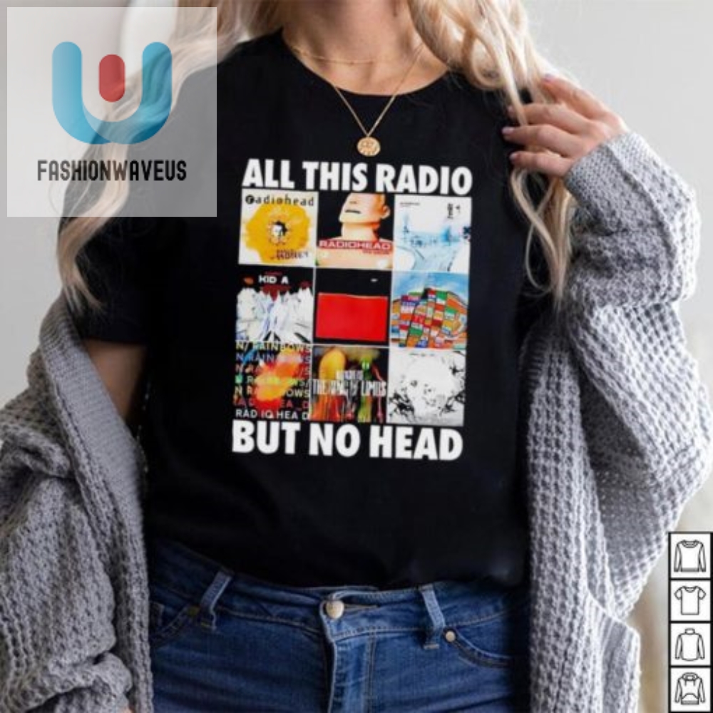 Radio Lovers Dilemma All This Radio But No Head Shirt