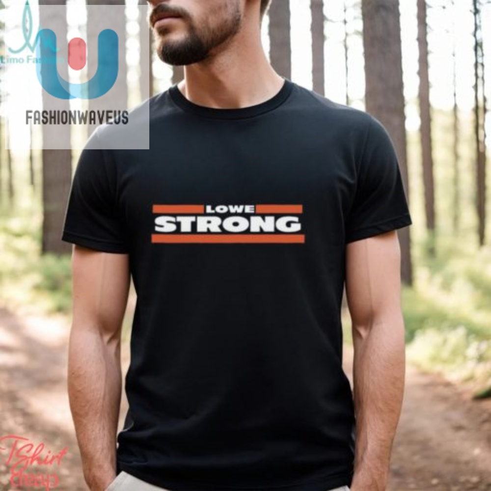 Flex Your Funny Bone With The Lowe Strong Shirt