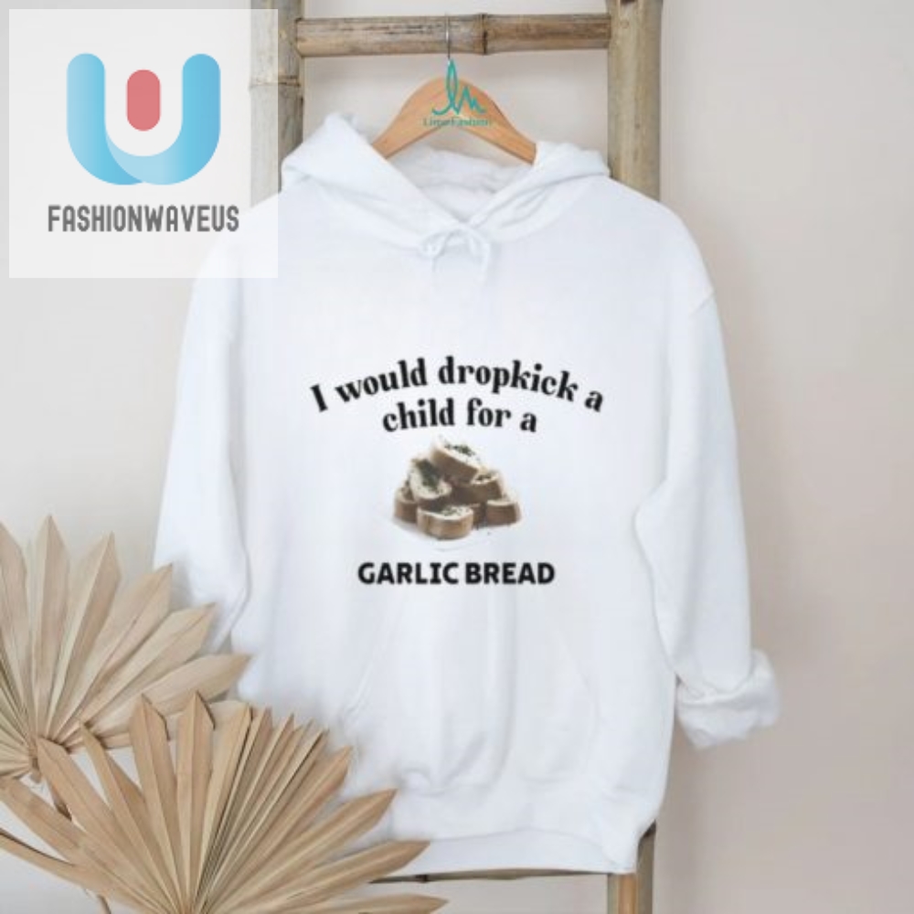 Dropkick A Child For Garlic Bread Tee Guaranteed Laughs fashionwaveus 1