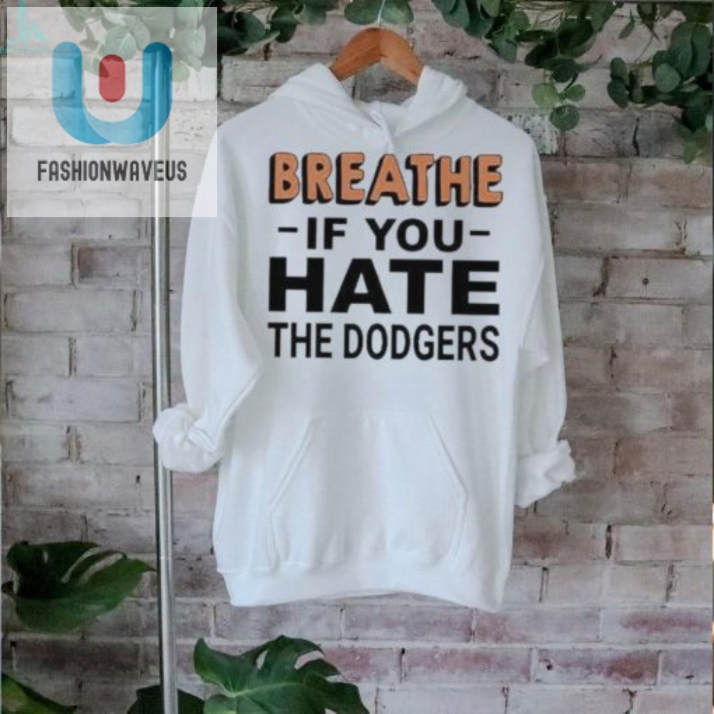 Hate Dodgers Breathe  Get My Tee