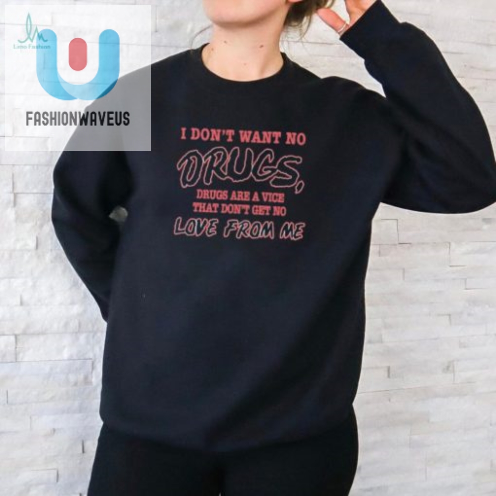 Dont Want No Drugs Shirt Vicefree Fashion Statement fashionwaveus 1