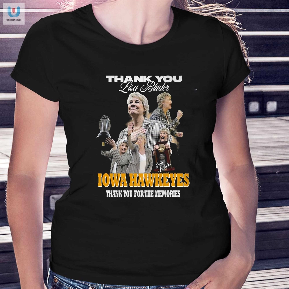 Lisa Bluder Iowa Hawkeyes Tee Thank You For Gifting Memorable Laughs