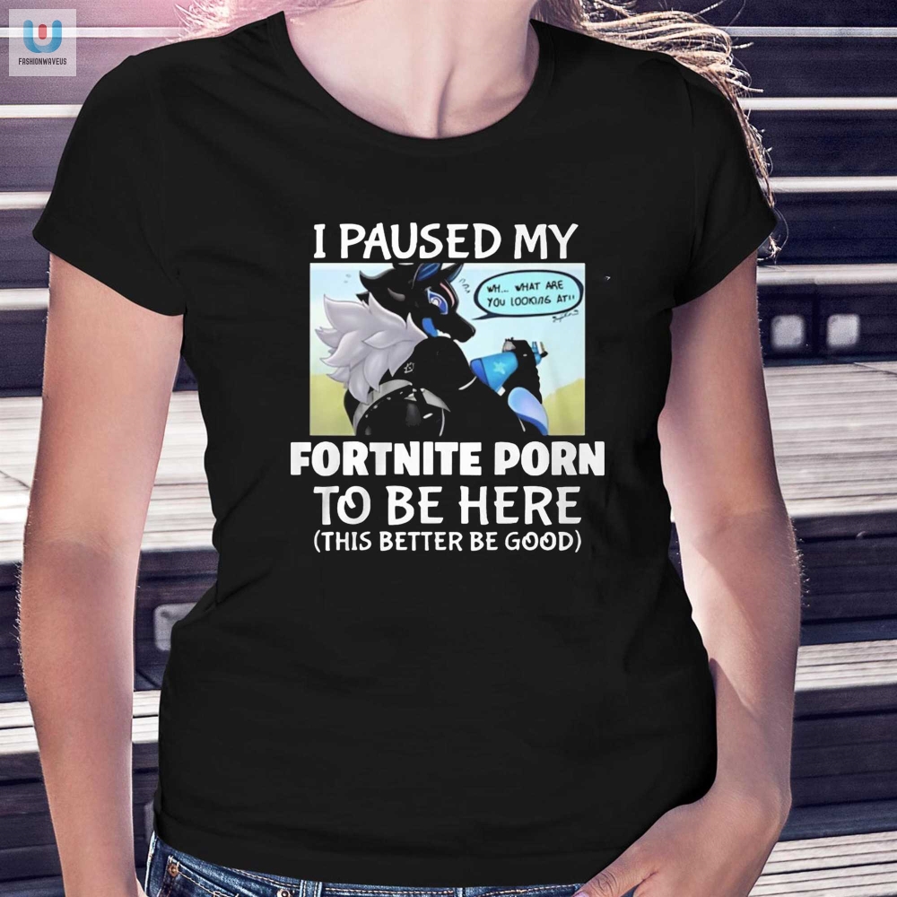 I Paused Fortnite For This Shirt Better Be Good