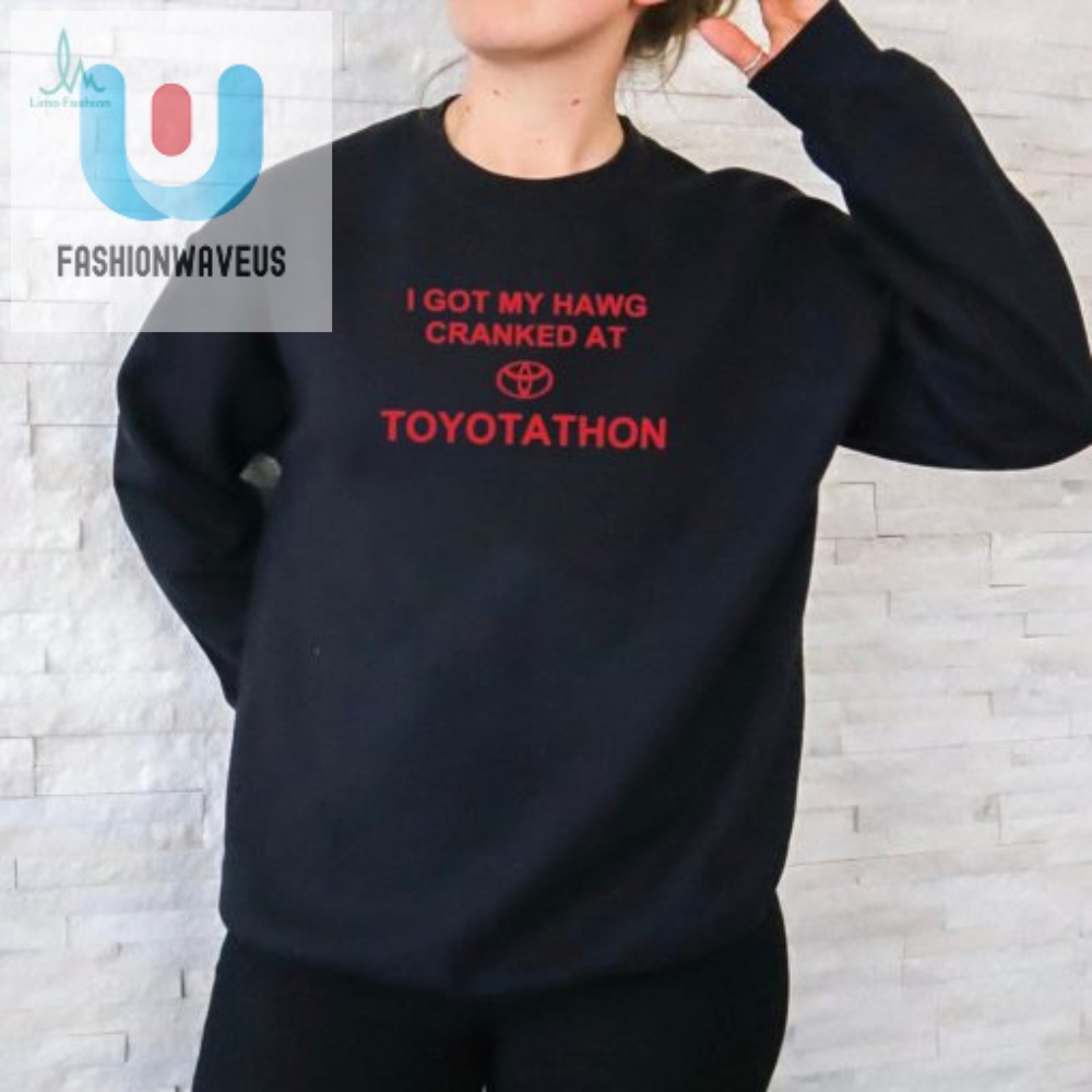 Get Cranked Hilarious Toyotathon Shirt  Limited Edition