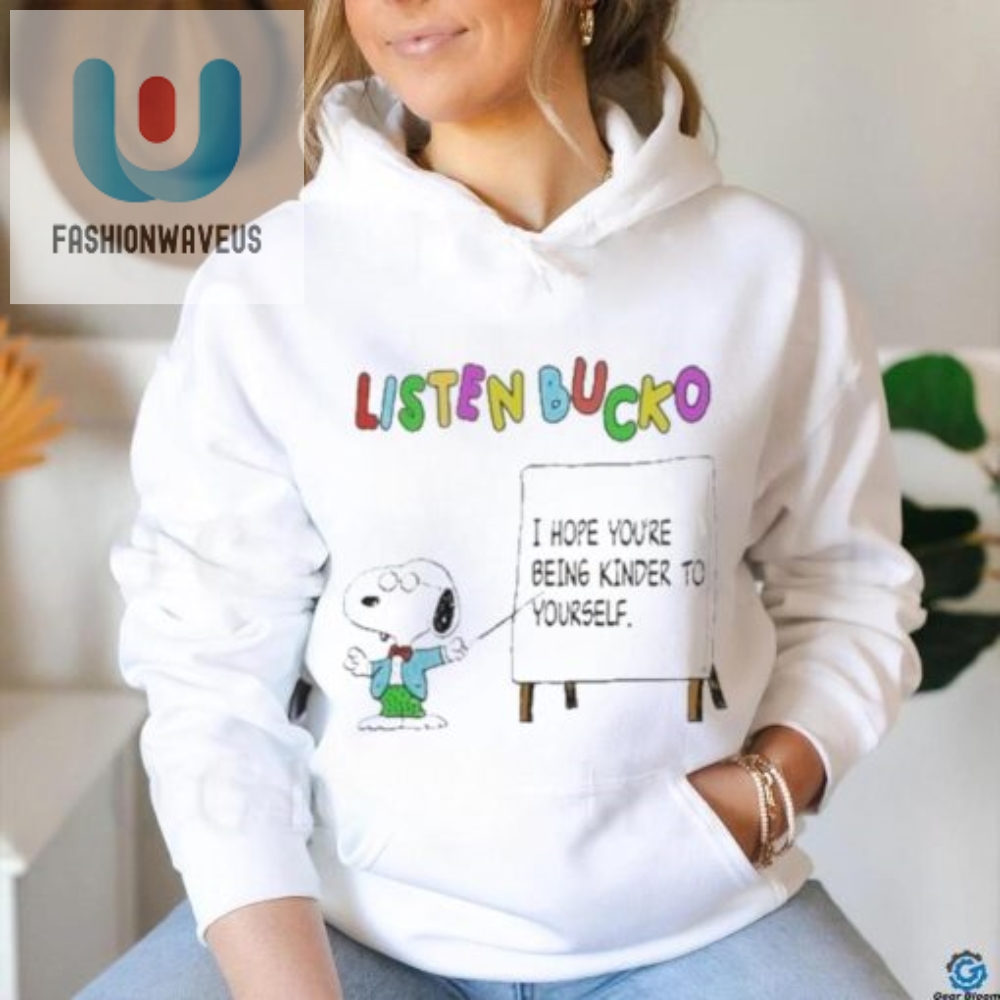 Funny  Unique Listen Bucko Selfcare Shirt  Be Kinder