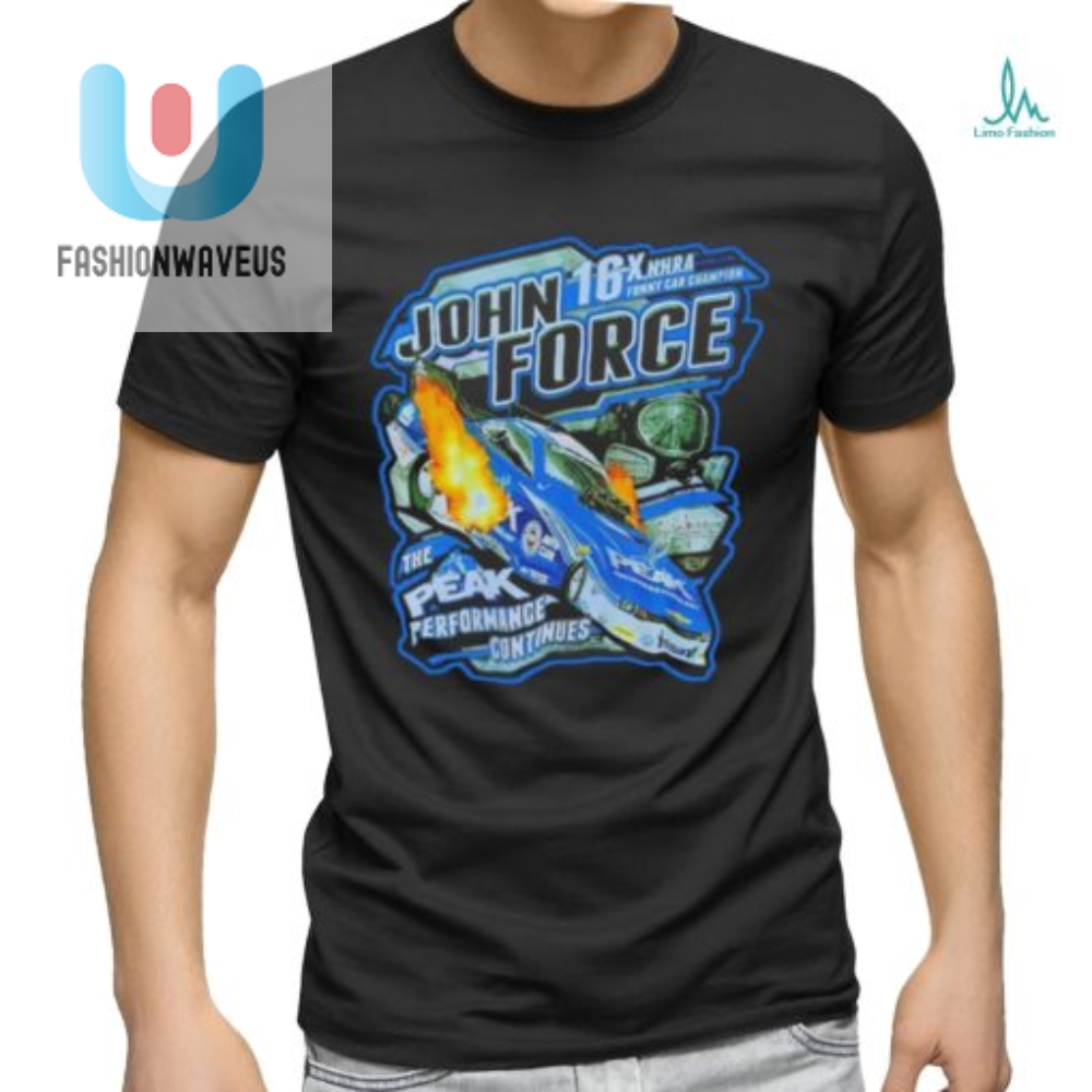 Laugh  Race With John Force Peak Performance Continues Tee