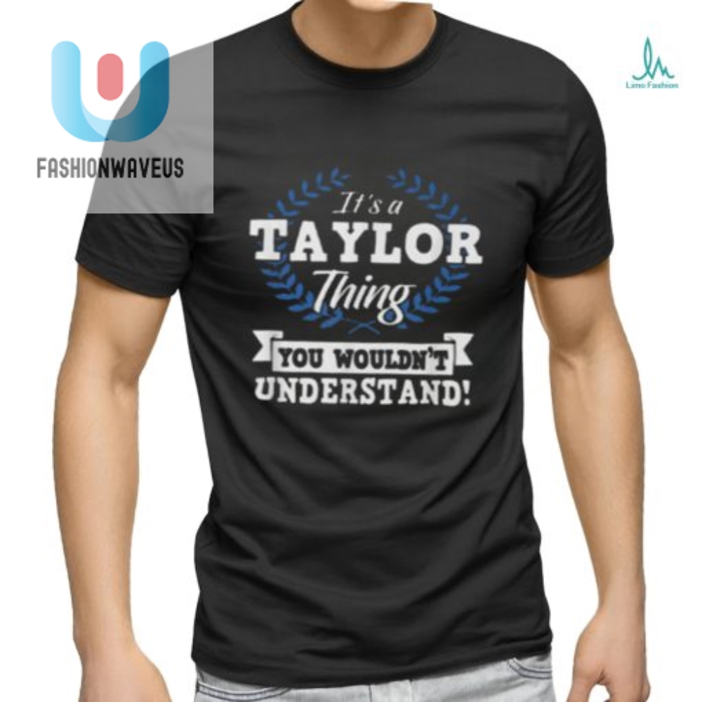 Unleash Laughter With Our Unique Its A Taylor Thing Shirt