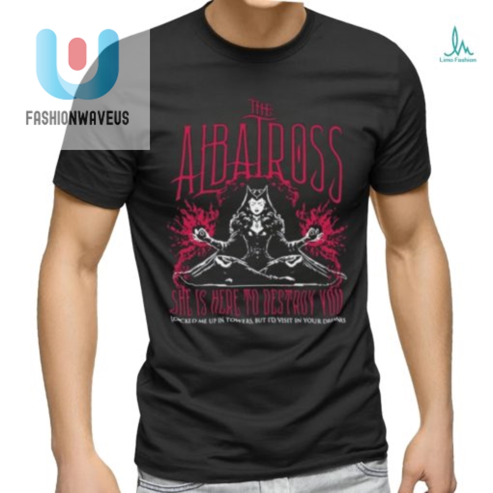 Funny The Albatross She Is Here To Destroy You Tee