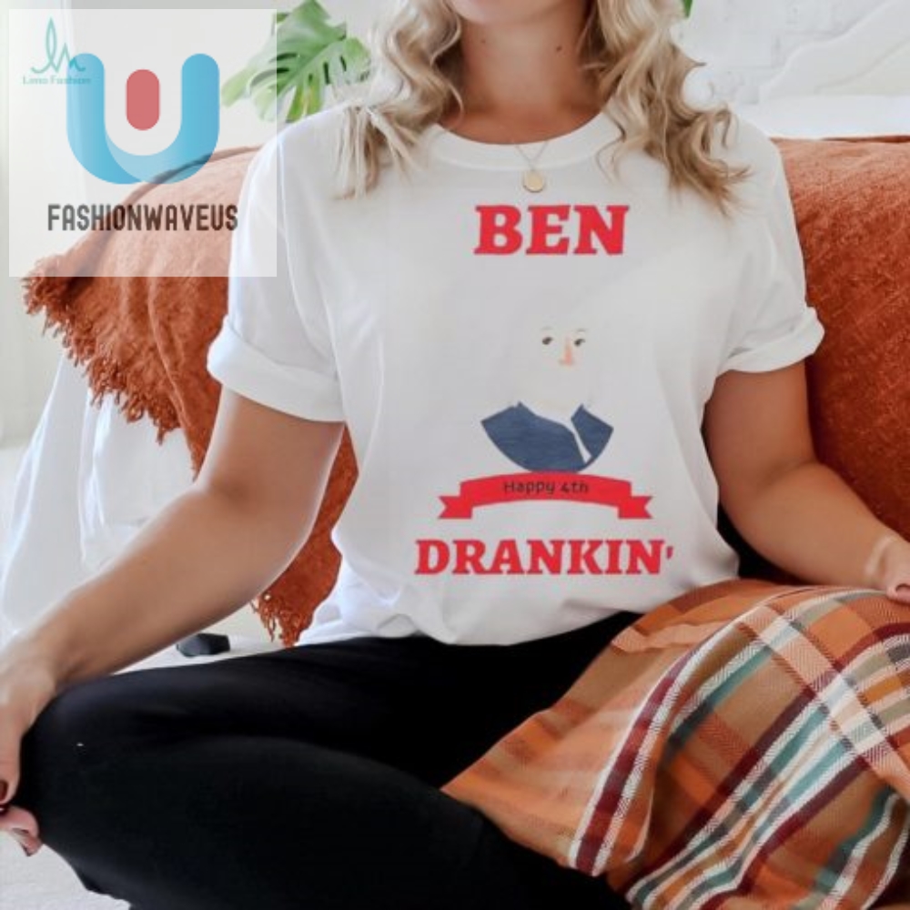 Funny Benjamin Franklin 4Th Of July Shirt Patriotic Humor fashionwaveus 1