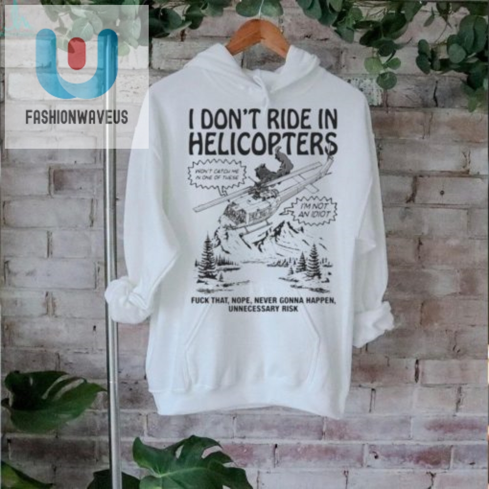 Get Laughs With Our Unique I Dont Ride In Helicopters Tee