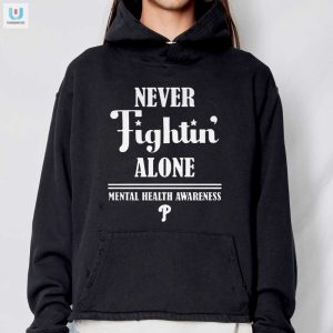 Philly Phun Never Fightin Alone Mental Health Tee fashionwaveus 1 2