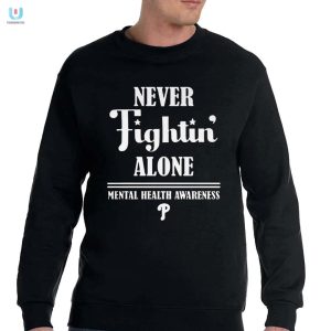 Philly Phun Never Fightin Alone Mental Health Tee fashionwaveus 1 3