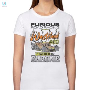 Race Into Laughs Furious Road Wasteland 400 Tee fashionwaveus 1 1