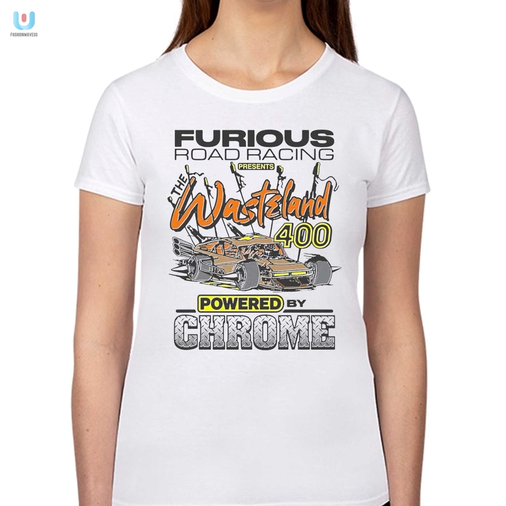 Race Into Laughs Furious Road Wasteland 400 Tee