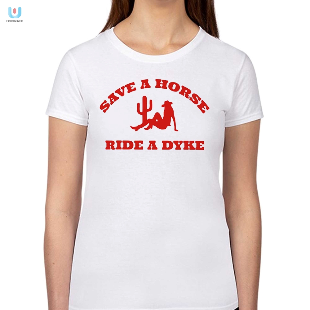 Funny Save A Horse Ride A Dyke Tshirt  Unique Humor