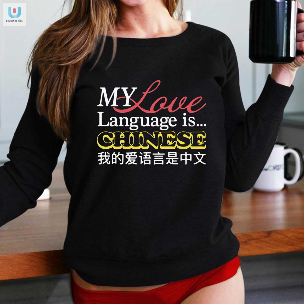 My Love Language Is Chinese Shirt  Funny  Unique Design