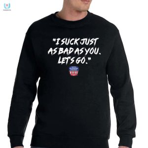 Hilarious I Suck As Bad As You Tshirt Unique Funny Tee fashionwaveus 1 3