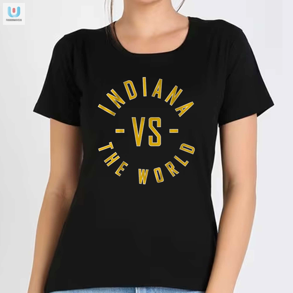 Funny Indiana Vs The World Shirt  Stand Out And Laugh