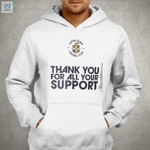 Luton Town Fc Thanks For Support Funny Fan Shirt fashionwaveus 1 2