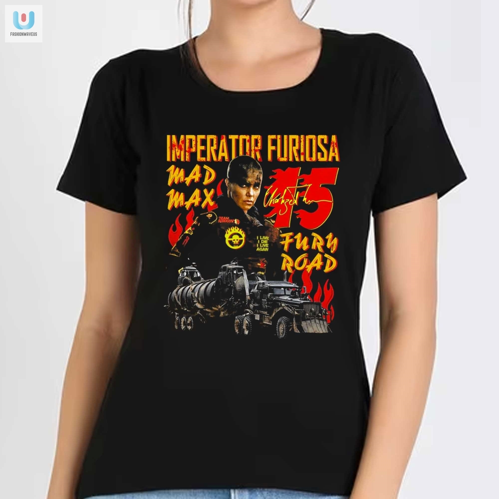 Get Madly Stylish Imperator Furiosa 15 Max Shirt