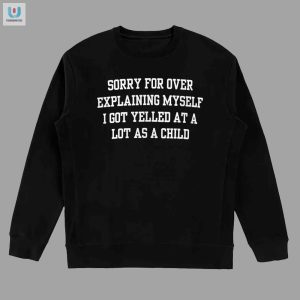 Funny Sorry For Over Explaining Childhood Trauma Shirt fashionwaveus 1 3