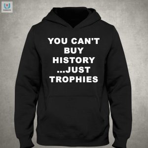 Funny Arsenal Shirt You Cant Buy History Just Trophies fashionwaveus 1 2