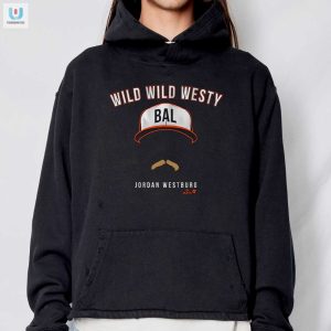 Get Wild Jordan Westburg Wild Wild Westy Hilarious Tee fashionwaveus 1 2